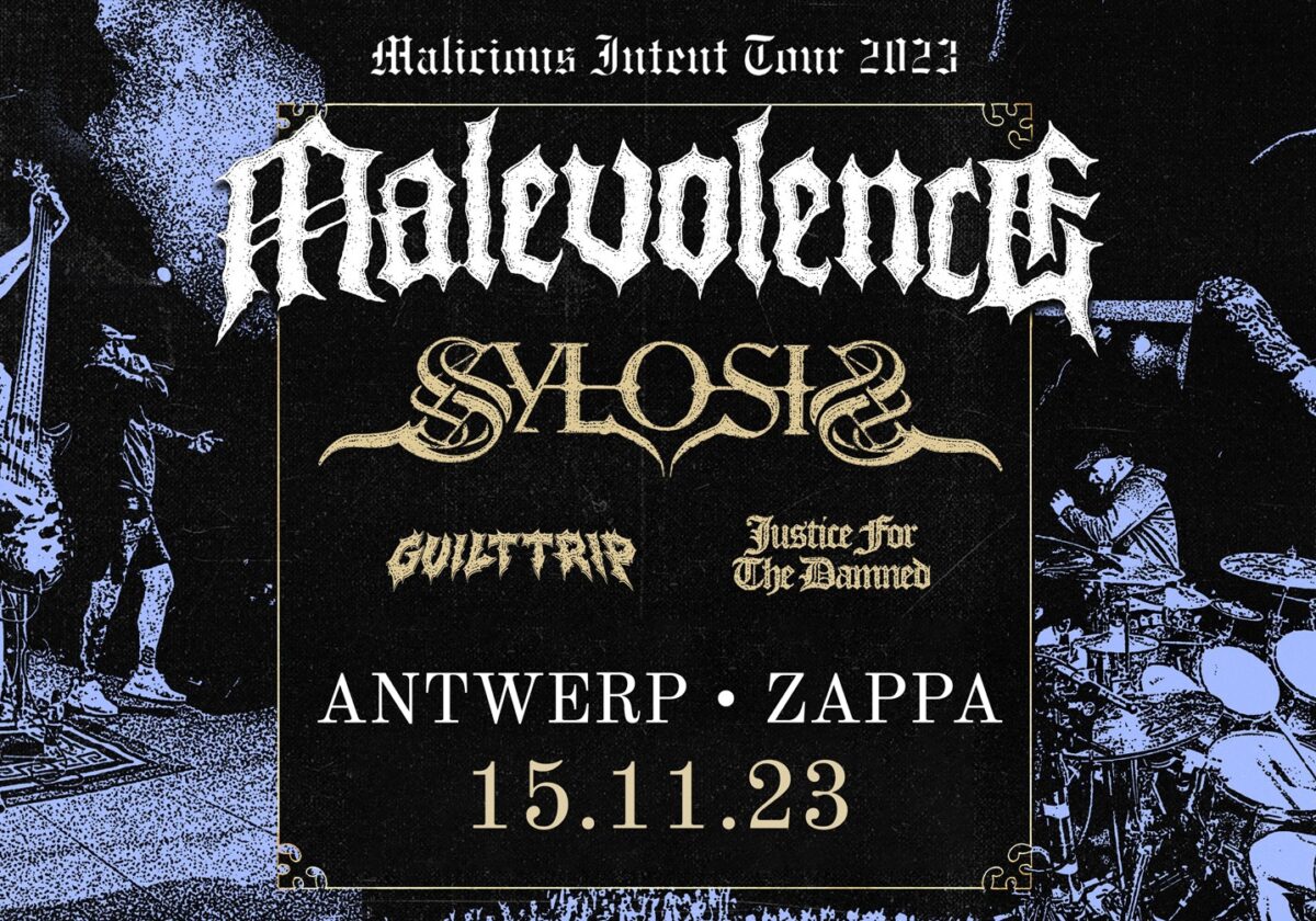MALEVOLENCE + SYLOSIS + JUSTICE FOR THE DAMNED + GUILT TRIP