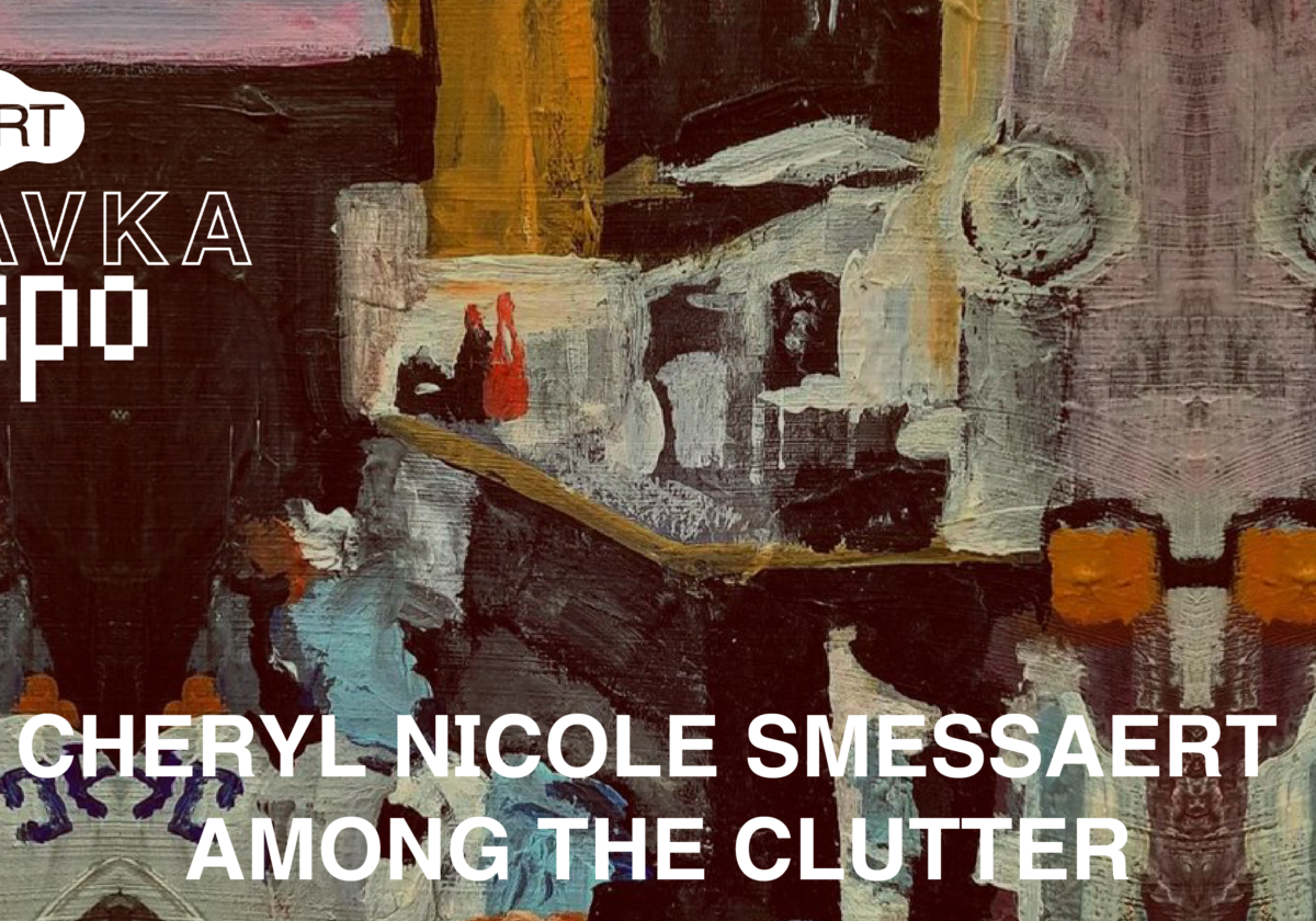KAVKA EXPO | Cheryl Nicole Smessaert | Among The Clutter