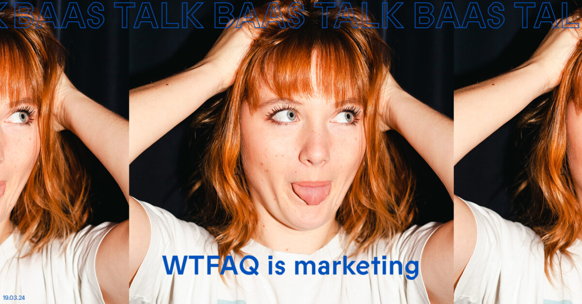 BAAS TALK // WTFAQ  is marketing?