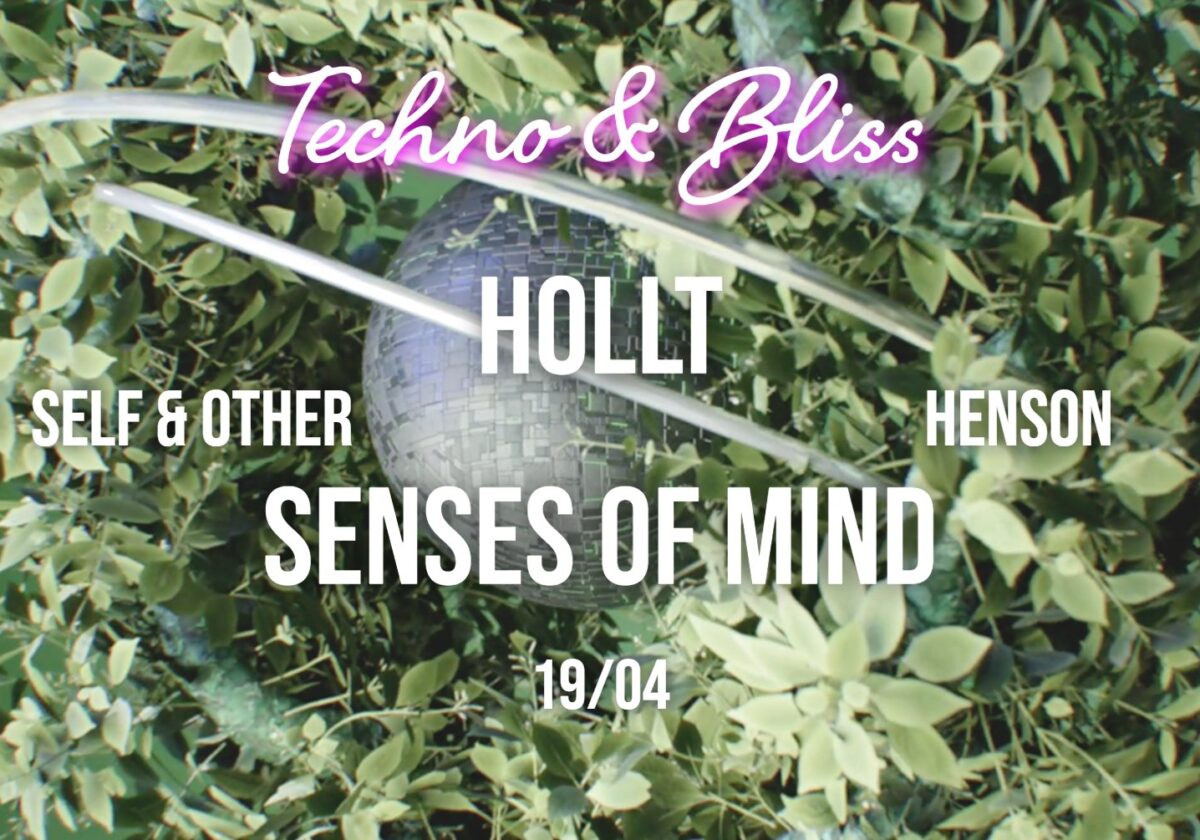 Techno & Bliss Hollt, Senses Of Mind, Self & Other and Henson