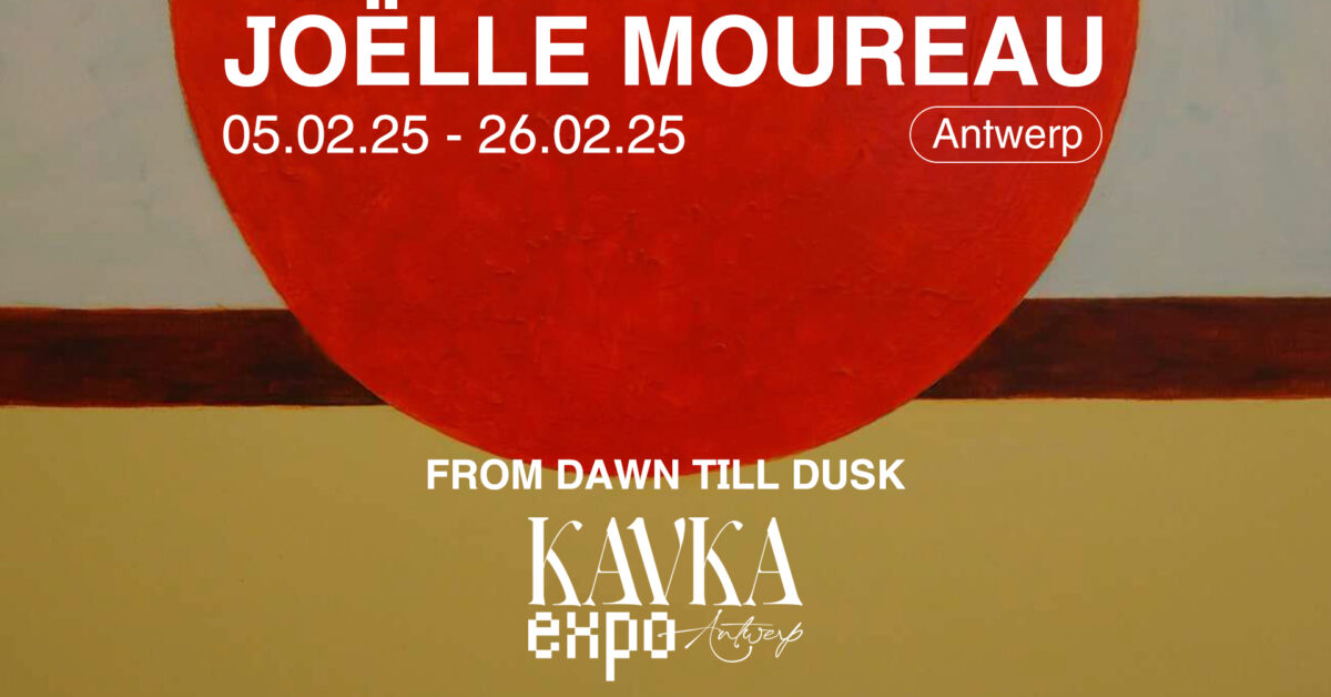 KAVKA EXPO | Joëlle Moureau | From Dawn till Dusk