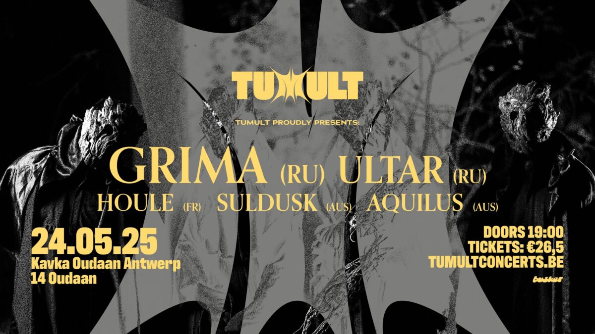 TUMULT // GRIMA + ULTAR + HOULE + SULDUSK + AQUILUS